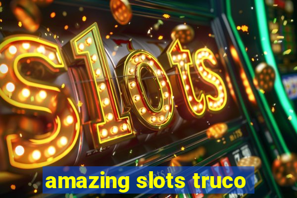 amazing slots truco